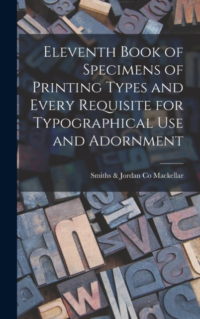 Book cover of: Eleventh Book of Specimens of Printing Types and Every Requisite for Typographical Use and Adornment