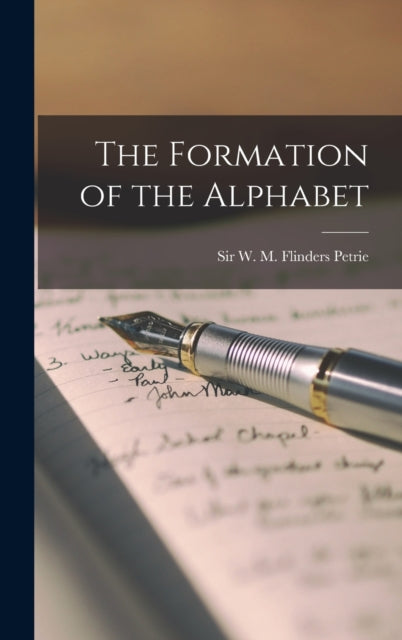 Book cover of: Formation of the Alphabet. By: W. M. Flinders (William Matthew Petrie