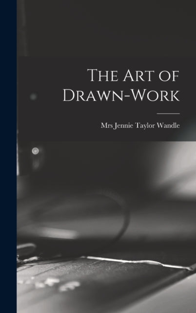 Book cover of: Art of Drawn-work. By: Jennie Taylor Wandle