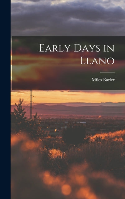 Book cover of: Early Days in Llano. By: Miles 1833-1907 Barler