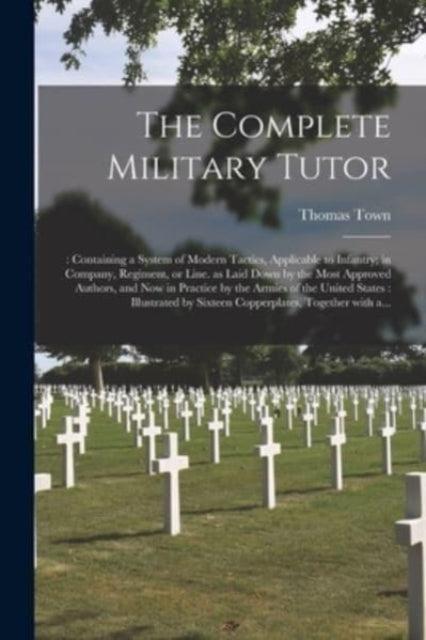 Book cover of: Complete Military Tutor. By: Thomas D. 1835 Town