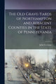Book cover of: Old Grave-yards of Northampton and Adjacent Counties in the State of Pennsylvania; 1