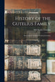 Book cover of: History of the Gutelius Family. By: Will Buckles 1872- Gutelius