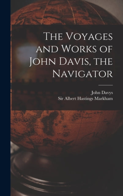 Book cover of: Voyages and Works of John Davis, the Navigator [microform]. By: John 1550?-1605 Davys