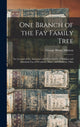 Book cover of: One Branch of the Fay Family Tree; an Account of the Ancestors and Descendants of William and Elizabeth Fay of Westboro, Mass., and Marietta, Ohio. By: George Henry B. 1862 Johnson