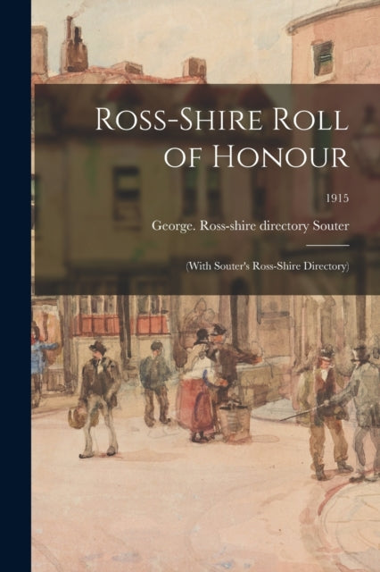 Book cover of: Ross-shire Roll of Honour. By: George Ross-Shire Directory Souter