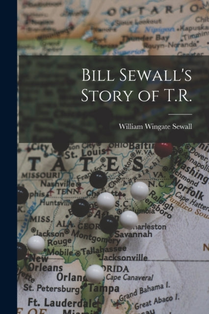 Book cover of: Bill Sewall's Story of T.R.. By: William Wingate B. 1845 Sewall