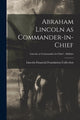 Book cover of: Abraham Lincoln as Commander-in-chief; Lincoln as Commander-in-Chief - Abilities. By: Lincoln Financial Foundation Collection