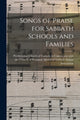 Book cover of: Songs of Praise for Sabbath Schools and Families [microform]. By: Presbyterian Church of Canada in Conn