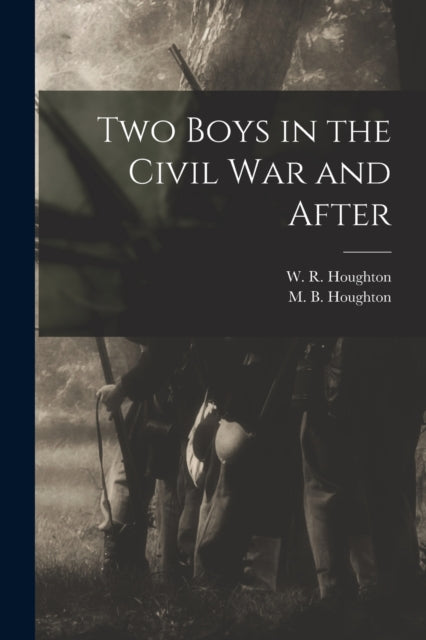 Book cover of: Two Boys in the Civil War and After. By: W. R. (William Robert) 184 Houghton