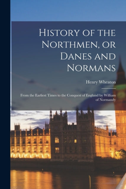 Book cover of: History of the Northmen, or Danes and Normans. By: Henry 1785-1848 Wheaton