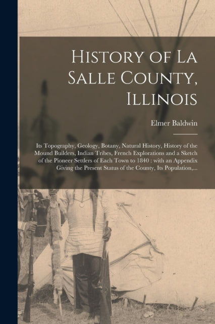 Book cover of: History of La Salle County, Illinois [microform]. By: Elmer Baldwin