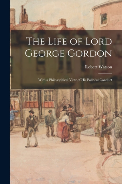 The Life of Lord George Gordon