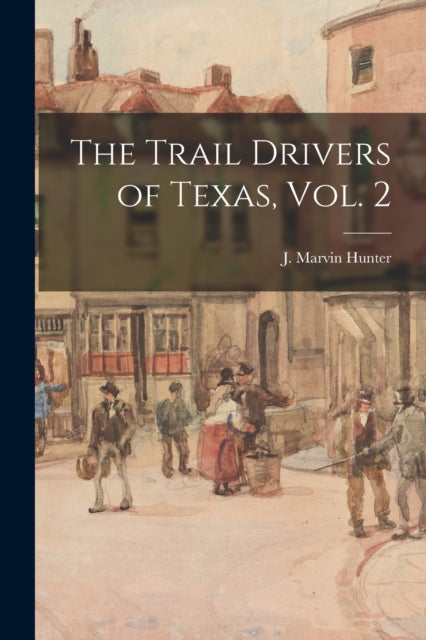 Book cover of: Trail Drivers of Texas, Vol. 2. By: J Marvin (John Marvin) 1880 Hunter