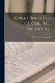 Book cover of: Great Speeches of Col. R.G. Ingersoll. By: Robert Green 1833-1899 Ingersoll