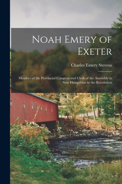 Book cover of: Noah Emery of Exeter. By: Charles Emery Stevens