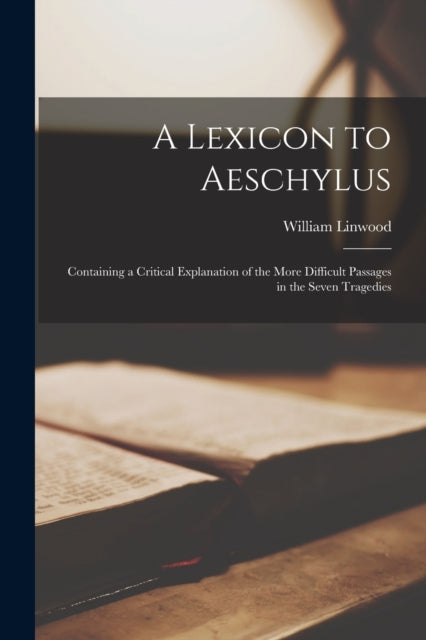 Book cover of: Lexicon to Aeschylus. By: William 1817-1878 Linwood