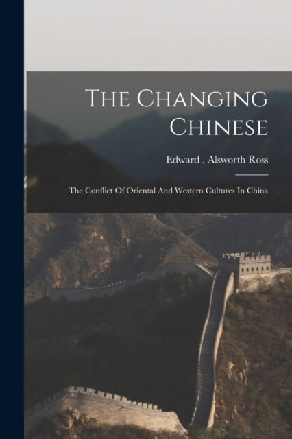 Book cover of: Changing Chinese. By: Edward . Alsworth Ross