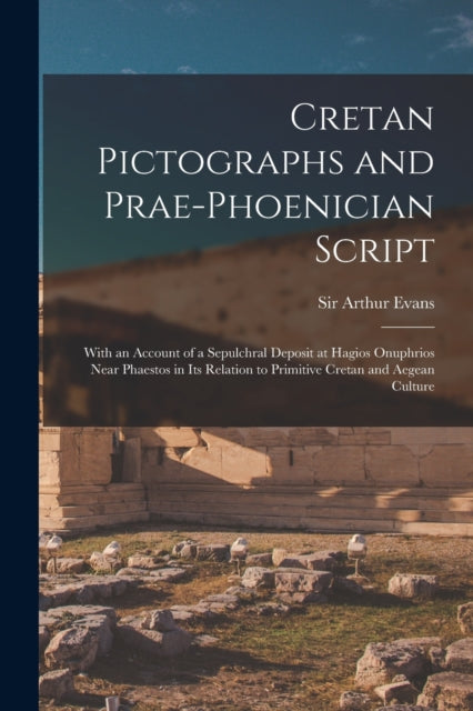Book cover of: Cretan Pictographs and Prae-Phoenician Script. By: Arthur Evans