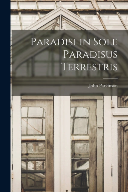 Book cover of: Paradisi in Sole Paradisus Terrestris