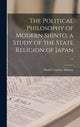 Book cover of: Political Philosophy of Modern Shinto, a Study of the State Religion of Japan ..