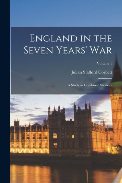 Book cover of: England in the Seven Years' War. By: Julian Stafford Corbett