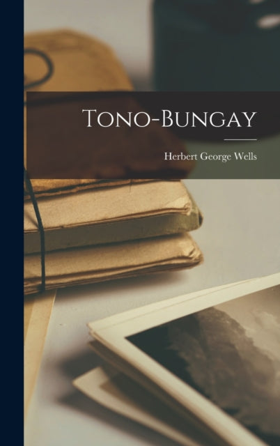 Book cover of: Tono-Bungay. By: H. G. Wells