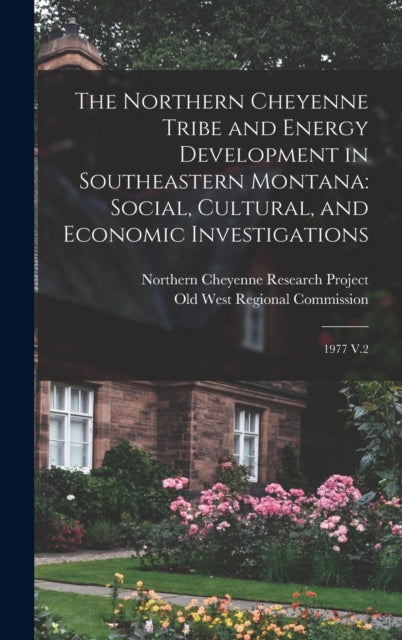 Book cover of: Northern Cheyenne Tribe and Energy Development in Southeastern Montana. By: Old West Regional Commission