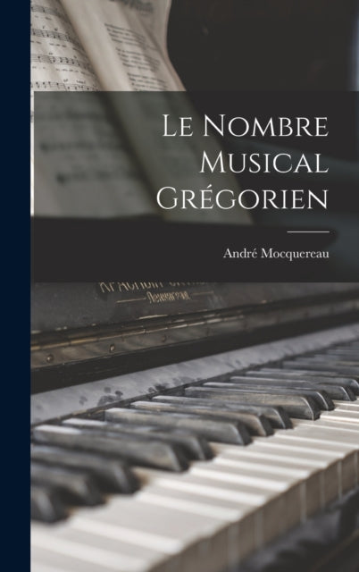 Book cover of: Le Nombre Musical Gregorien. By: André Mocquereau