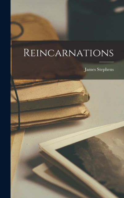 Book cover of: Reincarnations. By: James Stephens
