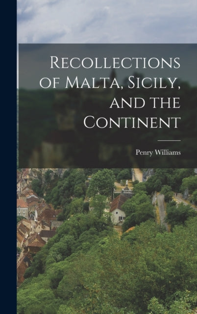 Book cover of: And the Continent Recollections of Malta, Sicily