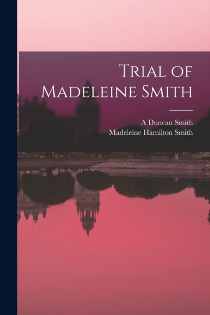 Book cover of: Trial of Madeleine Smith. By: Madeleine Hamilton Smith