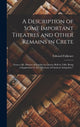 Book cover of: Description of Some Important Theatres and Other Remains in Crete