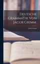 Book cover of: Deutsche Grammatik von Jacob Grimm.
