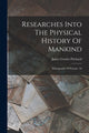 Book cover of: Researches Into The Physical History Of Mankind