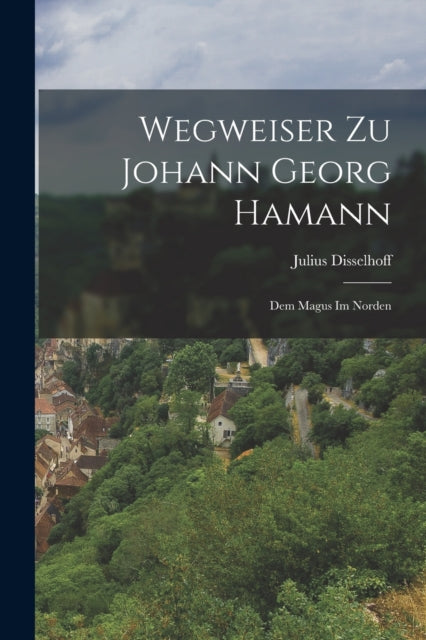 Book cover of: Wegweiser Zu Johann Georg Hamann. By: Julius Disselhoff
