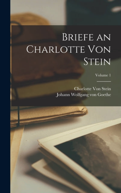 Book cover of: Briefe an Charlotte Von Stein; Volume 1. By: Johann Wolfgang Von Goethe