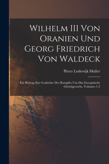 Book cover of: Wilhelm III Von Oranien Und Georg Friedrich Von Waldeck. By: Pieter Lodewijk Muller