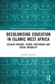 Book cover of: Decolonising Education in Islamic West Africa. By: Anneke Newman