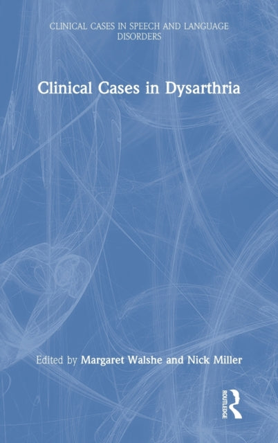 Book cover of: Clinical Cases in Dysarthria. By: Margaret Y. Walshe