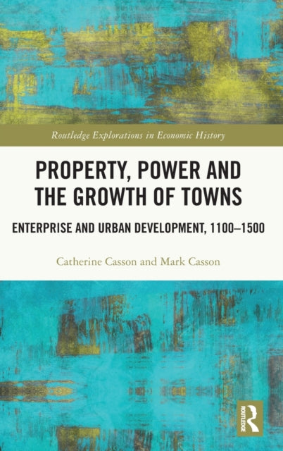 Book cover of: Property, Power and the Growth of Towns. By: Catherine Casson