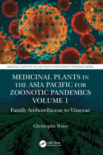 Book cover of: Medicinal Plants in the Asia Pacific for Zoonotic Pandemics, Volume 1. By: Christophe Wiart