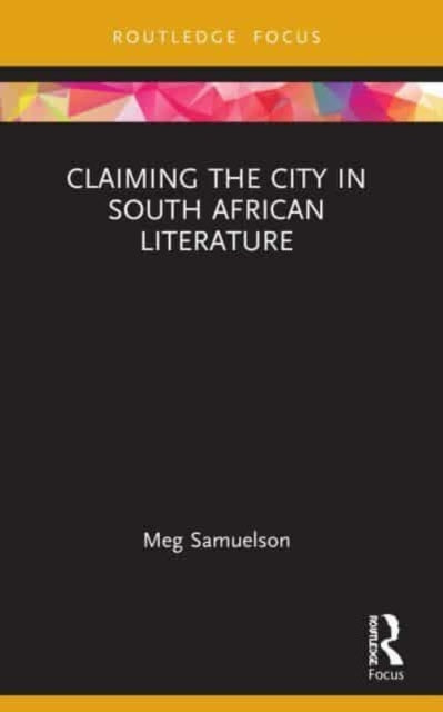 Book cover of: Claiming the City in South African Literature. By: Meg Samuelson