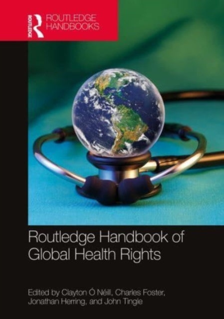 Book cover of: Routledge Handbook of Global Health Rights. By: Clayton Ó Néill