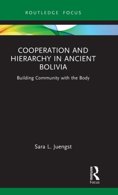 Book cover of: Cooperation and Hierarchy in Ancient Bolivia. By: Sara L. Juengst