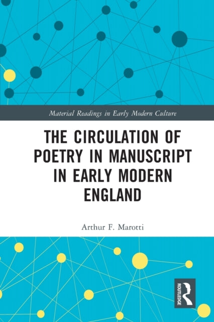 Book cover of: Circulation of Poetry in Manuscript in Early Modern England. By: Arthur F. Marotti