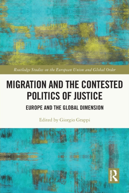 Book cover of: Migration and the Contested Politics of Justice. By: Giorgio Grappi