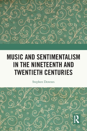 Music and Sentimentalism in the Nineteenth and Twentieth Centuries
