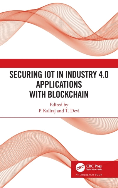 Book cover of: Securing IoT in Industry 4.0 Applications with Blockchain. By: P. Kaliraj
