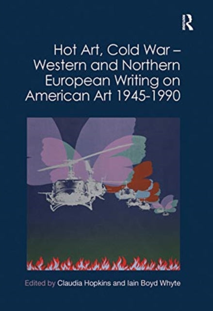 Book cover of: Hot Art, Cold War – Western and Northern European Writing on American Art 1945-1990. By: Claudia Hopkins